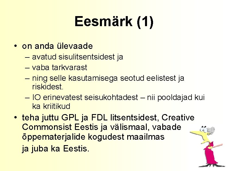 Eesmärk (1) • on anda ülevaade – avatud sisulitsentsidest ja – vaba tarkvarast –