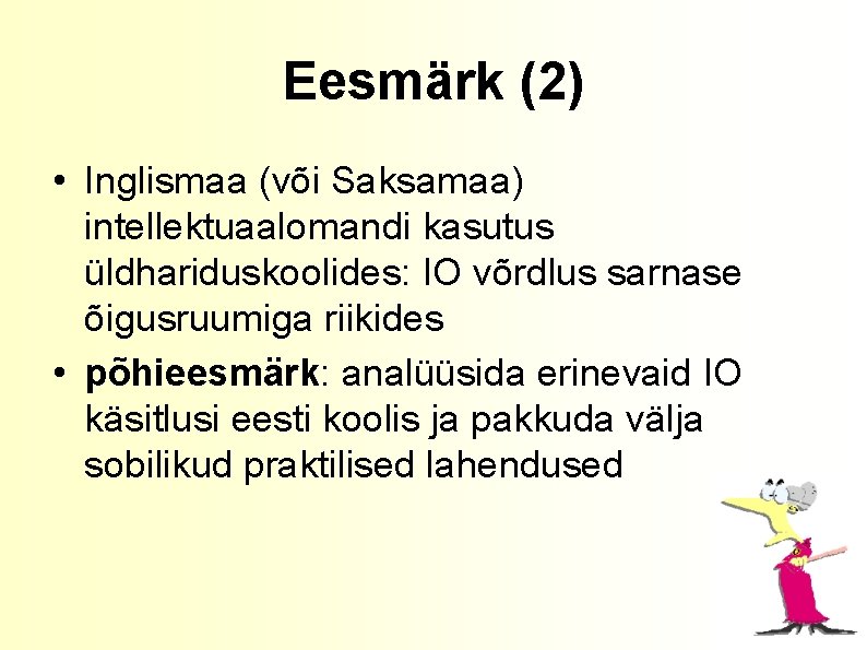 Eesmärk (2) • Inglismaa (või Saksamaa) intellektuaalomandi kasutus üldhariduskoolides: IO võrdlus sarnase õigusruumiga riikides