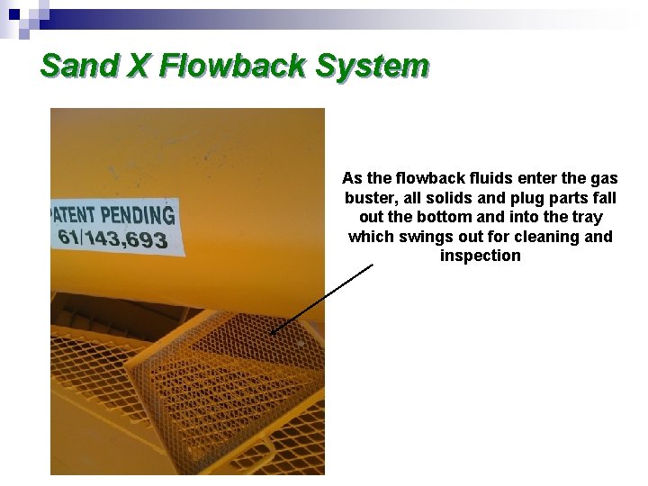 Sand X Flowback System As the flowback fluids enter the gas buster, all solids