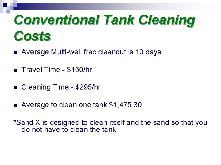 Conventional Tank Cleaning Costs n Average Multi-well frac cleanout is 10 days n Travel