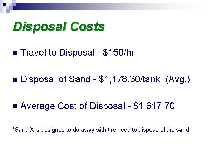 Disposal Costs n Travel to Disposal - $150/hr n Disposal of Sand - $1,