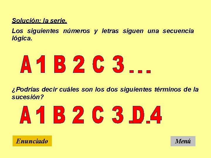 Solución: la serie. Los siguientes números y letras siguen una secuencia lógica. ¿Podrías decir