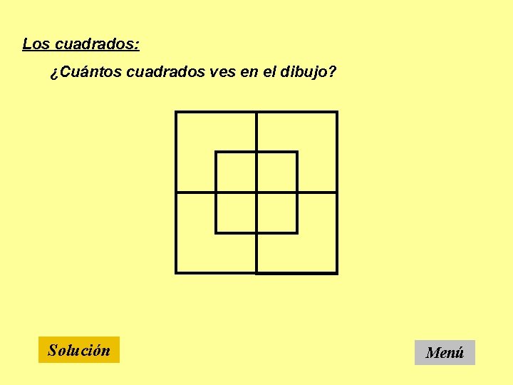 Los cuadrados: ¿Cuántos cuadrados ves en el dibujo? Solución Menú 