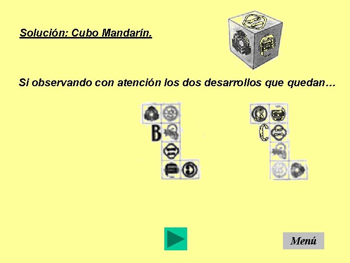 Solución: Cubo Mandarín. Si observando con atención los desarrollos quedan… Menú 