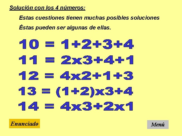 Solución con los 4 números: Estas cuestiones tienen muchas posibles soluciones Éstas pueden ser