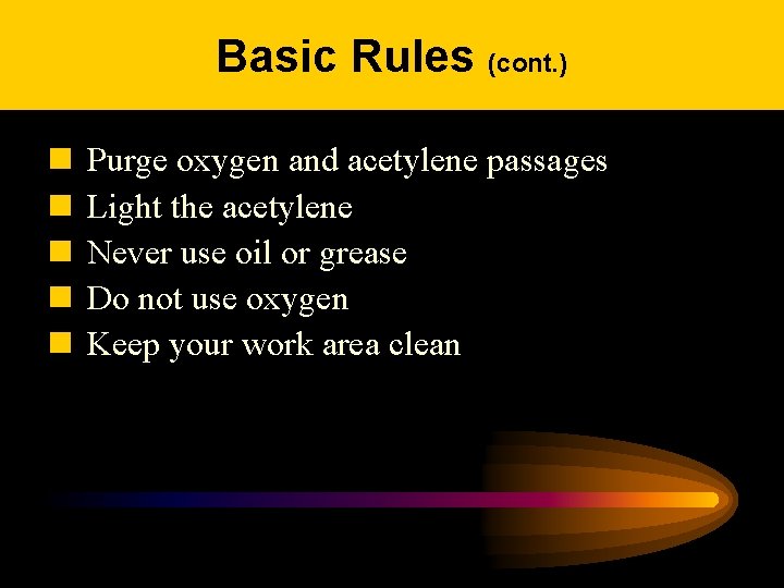 Basic Rules (cont. ) n n n Purge oxygen and acetylene passages Light the