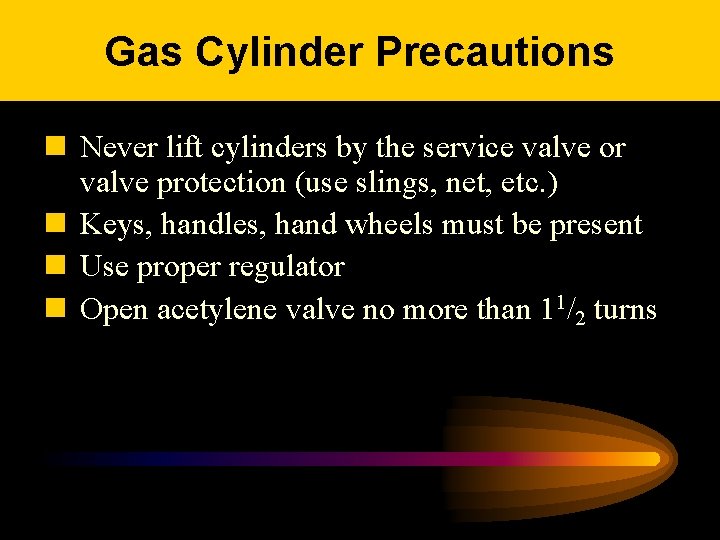 Gas Cylinder Precautions n Never lift cylinders by the service valve or valve protection