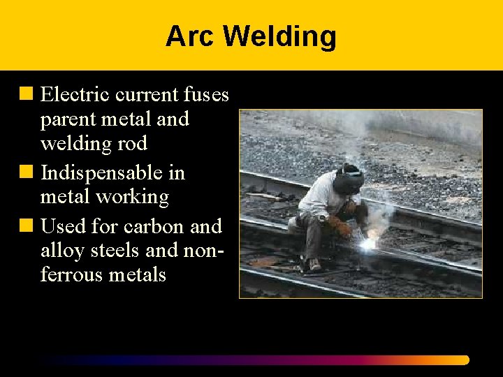 Arc Welding n Electric current fuses parent metal and welding rod n Indispensable in