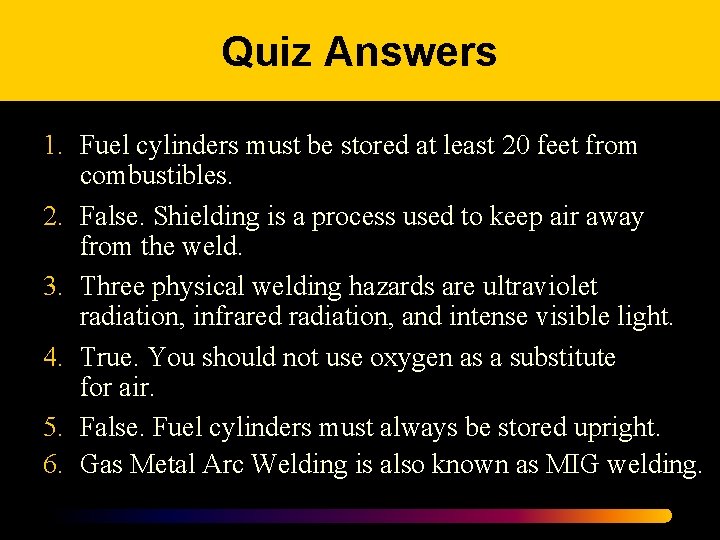 Quiz Answers 1. Fuel cylinders must be stored at least 20 feet from combustibles.