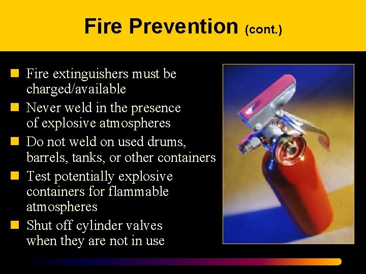 Fire Prevention (cont. ) n Fire extinguishers must be charged/available n Never weld in