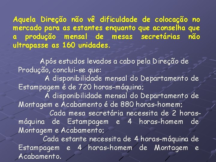 Aquela Direção não vê dificuldade de colocação no mercado para as estantes enquanto que