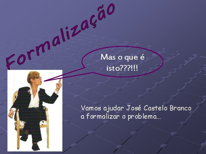 Mas o que é isto? ? ? !!! Vamos ajudar José Castelo Branco a