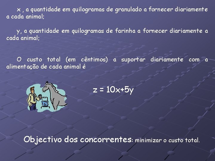 x , a quantidade em quilogramas de granulado a fornecer diariamente a cada animal;