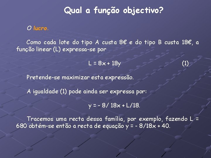 Qual a função objectivo? O lucro. Como cada lote do tipo A custa 8€