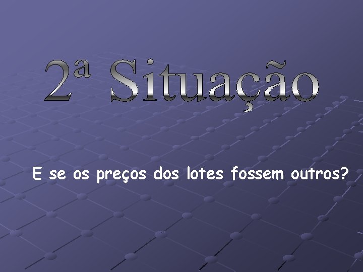 E se os preços dos lotes fossem outros? 