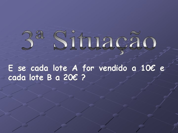 E se cada lote A for vendido a 10€ e cada lote B a