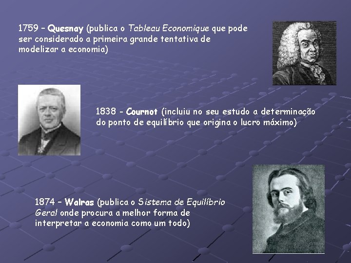 1759 – Quesnay (publica o Tableau Economique pode ser considerado a primeira grande tentativa