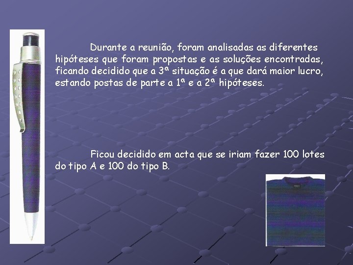 Durante a reunião, foram analisadas as diferentes hipóteses que foram propostas e as soluções