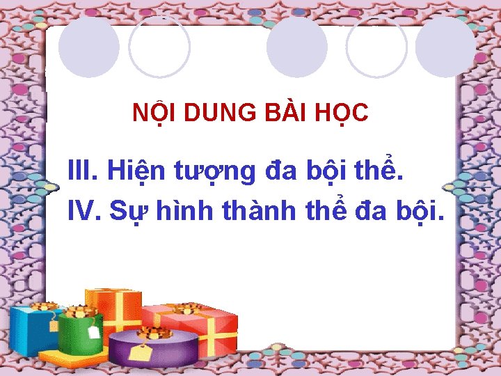 NỘI DUNG BÀI HỌC III. Hiện tượng đa bội thể. IV. Sự hình thành