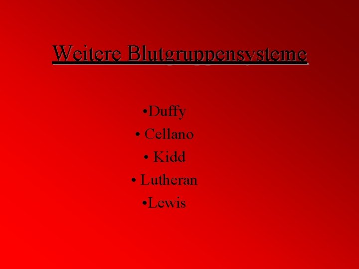 Weitere Blutgruppensysteme • Duffy • Cellano • Kidd • Lutheran • Lewis 