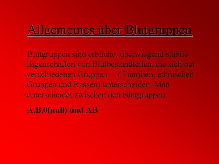 Allgemeines über Blutgruppen sind erbliche, überwiegend stabile Eigenschaften von Blutbestandteilen, die sich bei verschiedenen