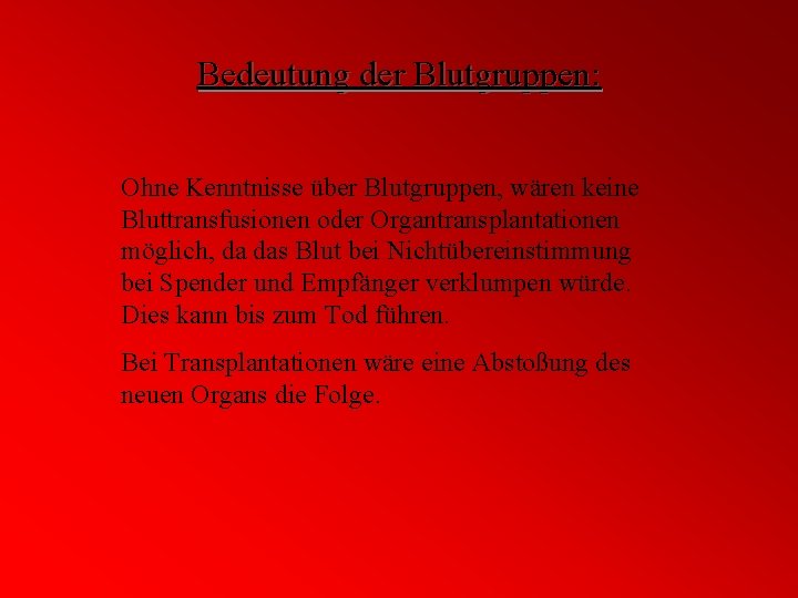 Bedeutung der Blutgruppen: Ohne Kenntnisse über Blutgruppen, wären keine Bluttransfusionen oder Organtransplantationen möglich, da