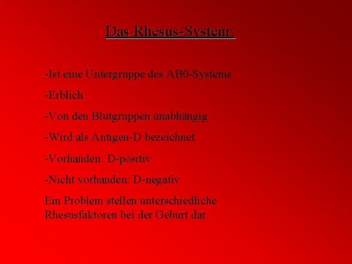 Das Rhesus-System: -Ist eine Untergruppe des AB 0 -Systems -Erblich -Von den Blutgruppen unabhängig