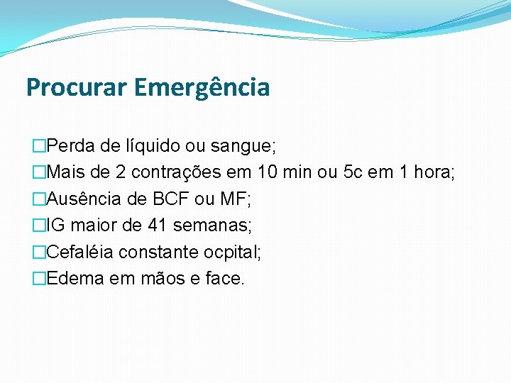 Procurar Emergência �Perda de líquido ou sangue; �Mais de 2 contrações em 10 min