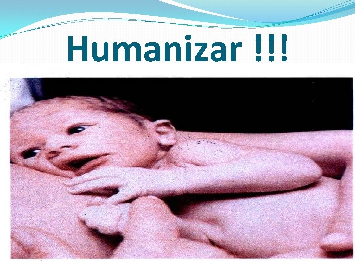 Humanizar !!! 