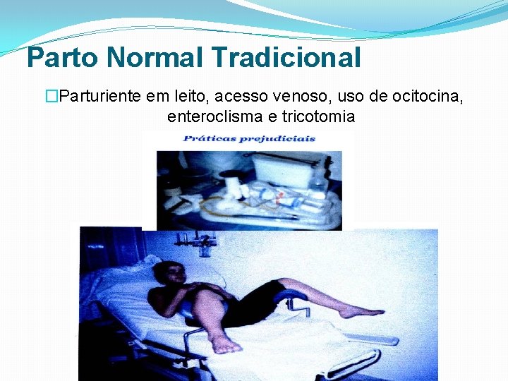 Parto Normal Tradicional �Parturiente em leito, acesso venoso, uso de ocitocina, enteroclisma e tricotomia