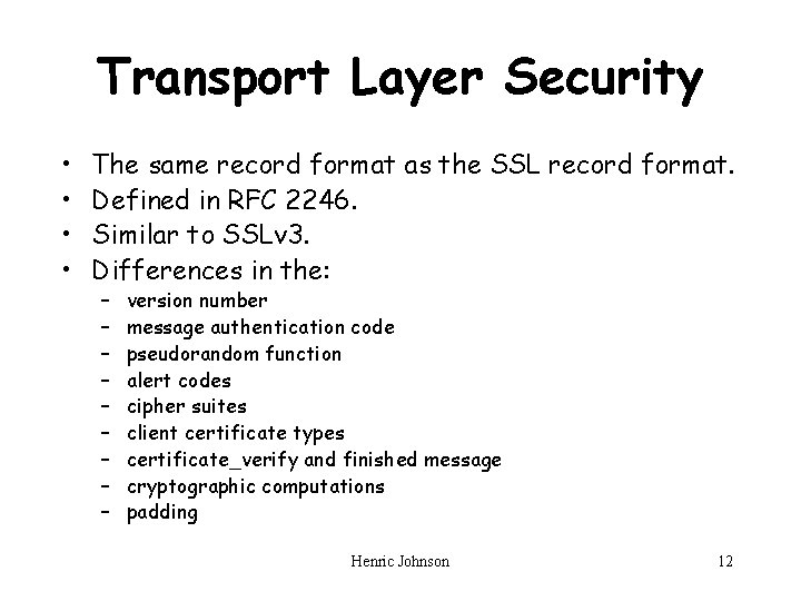 Transport Layer Security • • The same record format as the SSL record format.