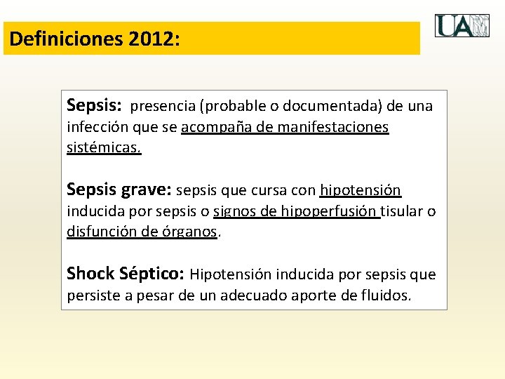 Definiciones 2012: Sepsis: presencia (probable o documentada) de una infección que se acompaña de