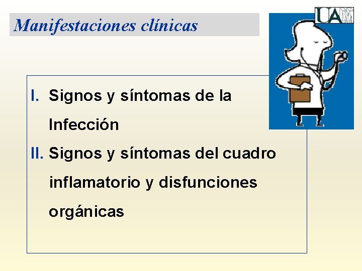 Manifestaciones clínicas I. Signos y síntomas de la Infección II. Signos y síntomas del