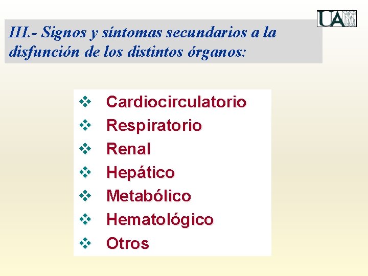 III. - Signos y síntomas secundarios a la disfunción de los distintos órganos: v