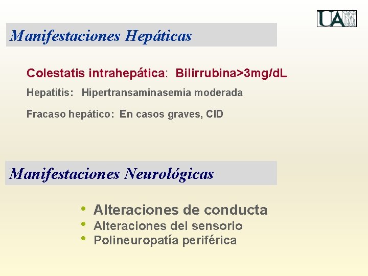 Manifestaciones Hepáticas Colestatis intrahepática: Bilirrubina>3 mg/d. L Hepatitis: Hipertransaminasemia moderada Fracaso hepático: En casos