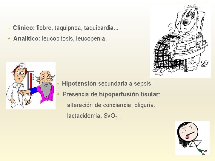  • Clínico: fiebre, taquipnea, taquicardia. . . • Analítico: leucocitosis, leucopenia, • Hipotensión