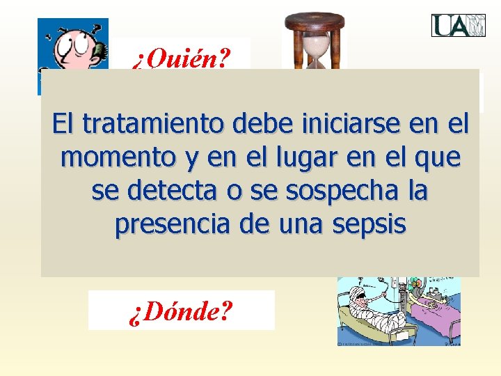 ¿Quién? ¿Cuándo? El tratamiento debe iniciarse en el momento y en el lugar en