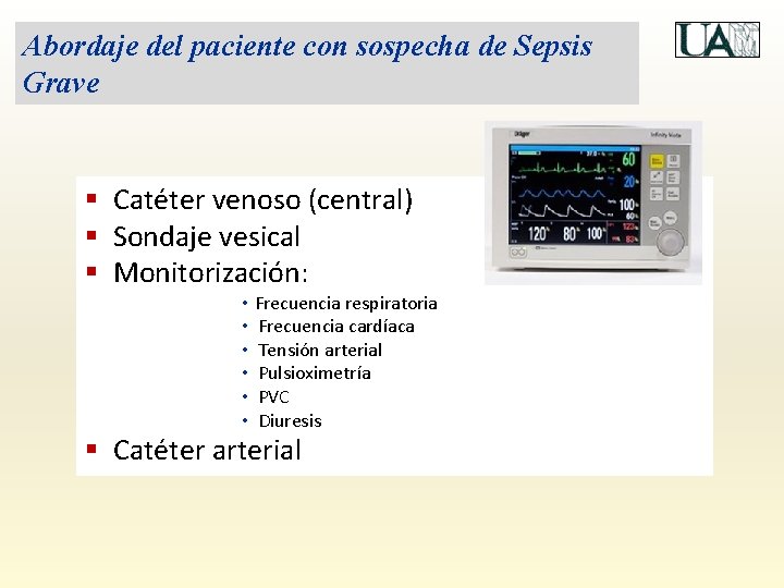 Abordaje del paciente con sospecha de Sepsis Grave § Catéter venoso (central) § Sondaje