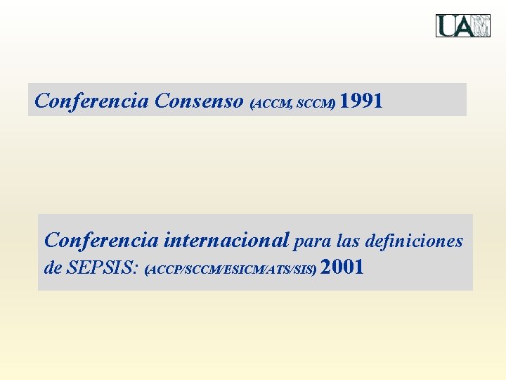 Conferencia Consenso (ACCM, SCCM) 1991 Conferencia internacional para las definiciones de SEPSIS: (ACCP/SCCM/ESICM/ATS/SIS) 2001