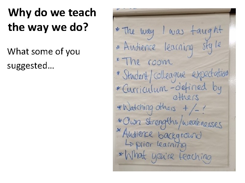 Why do we teach the way we do? What some of you suggested… 