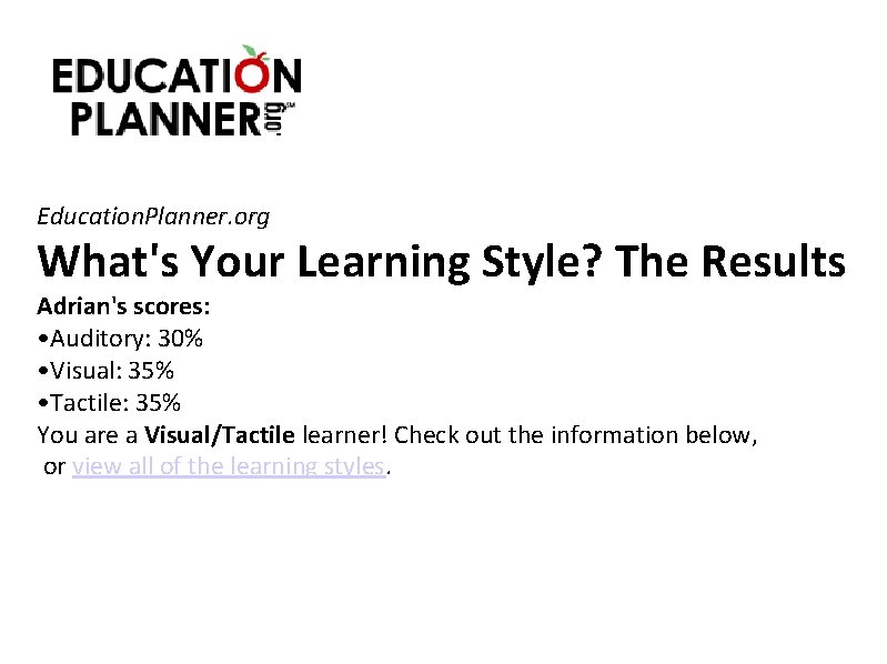 Education. Planner. org What's Your Learning Style? The Results Adrian's scores: • Auditory: 30%