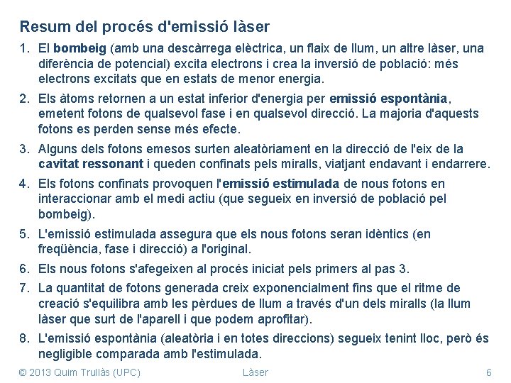 Resum del procés d'emissió làser 1. El bombeig (amb una descàrrega elèctrica, un flaix