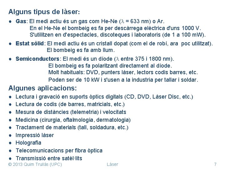 Alguns tipus de làser: ● Gas: El medi actiu és un gas com He-Ne