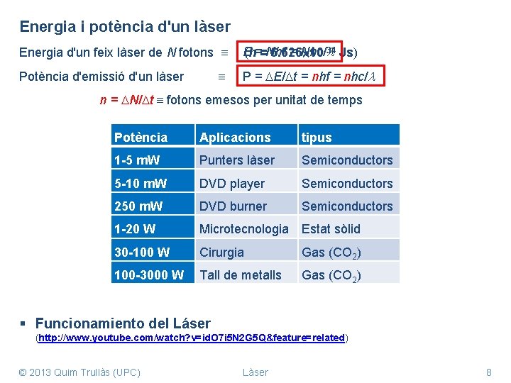 Energia i potència d'un làser = Nhc/-34 Js) Energia d'un feix làser de N