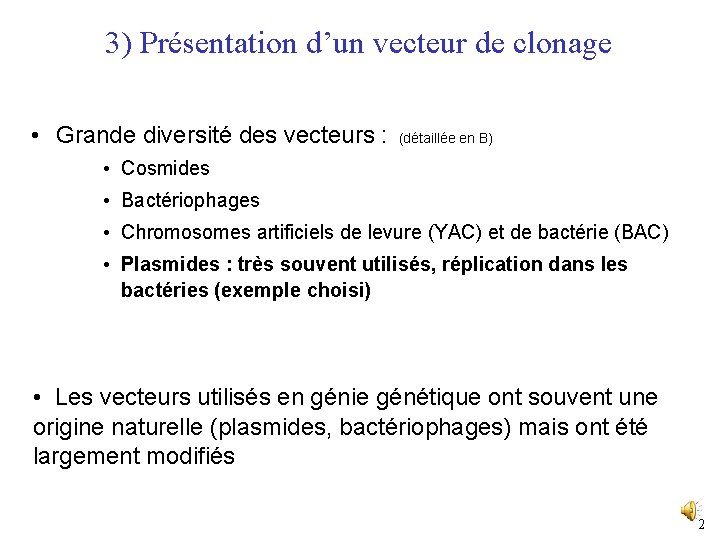 3) Présentation d’un vecteur de clonage • Grande diversité des vecteurs : (détaillée en