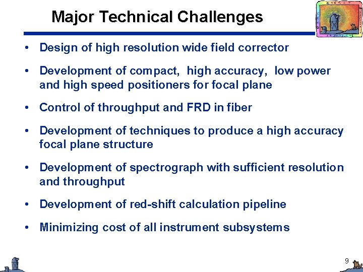 Major Technical Challenges • Design of high resolution wide field corrector • Development of
