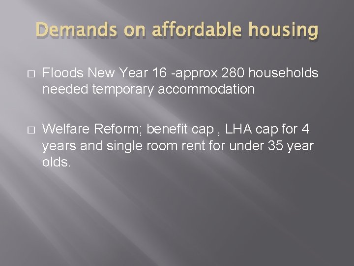 Demands on affordable housing � Floods New Year 16 -approx 280 households needed temporary