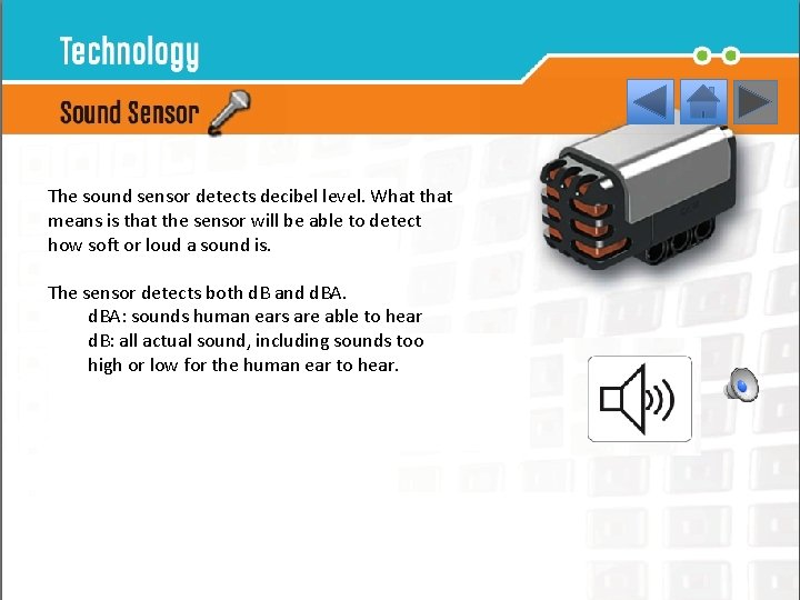 Sound Sensor • Enables the robot to respond to sound levels. The sound sensor