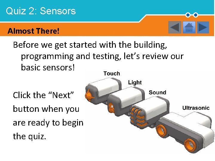 Quiz 2: Sensors Almost There! Before we get started with the building, programming and