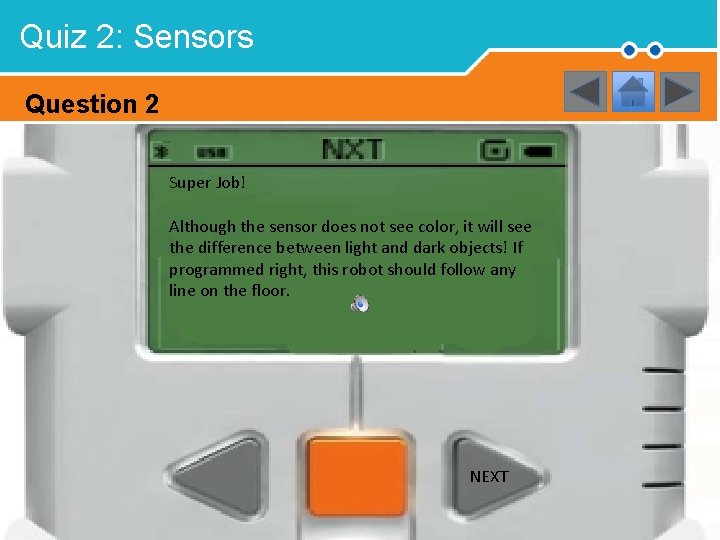 Quiz 2: Sensors Question 2 Super Job! Although the sensor does not see color,
